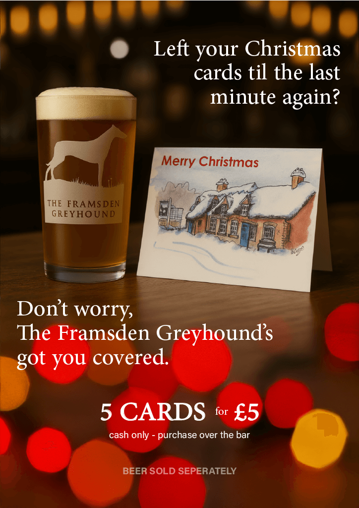 A poster advertising The Framsden Greyhound's Christmas cards, featuring a hand-painted snowy scene at the pub and text overlay that reads, 'Left your Christmas cards til the last minute again? Don't worry, the Framsden Greyhound's got you covered. 5 cards for £5'.